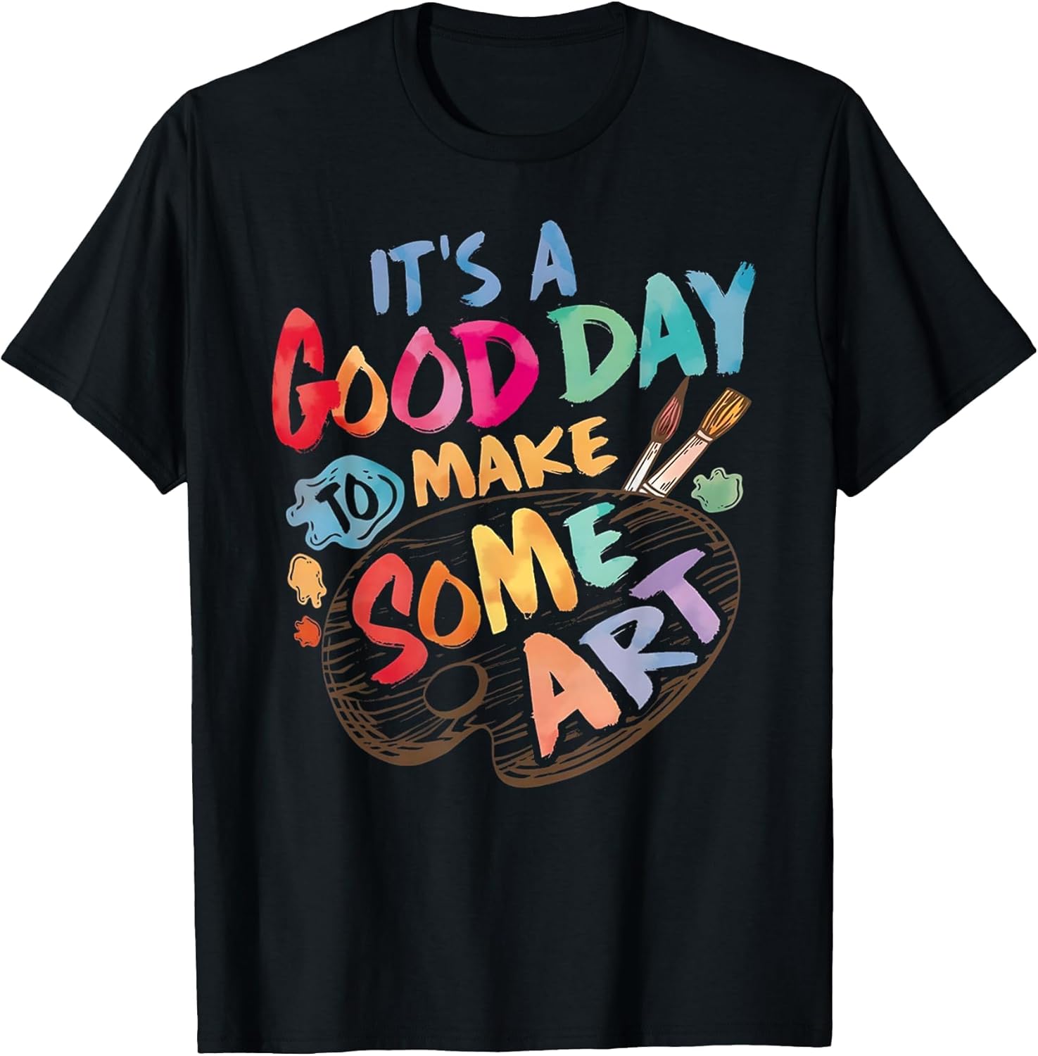 It's A Good Day to Make Some Art Artist Drawing Teacher Tees T-Shirt Unisex T-shirt, Sweatshirt, Hoodie, Long Sleeve Tee