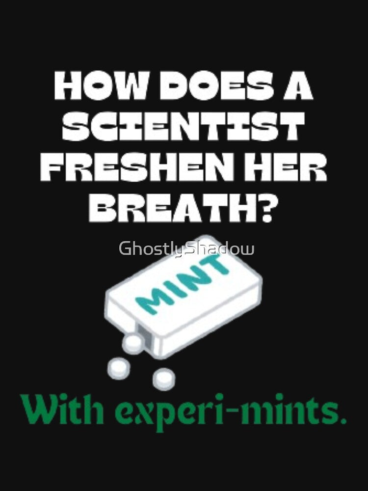 How does a scientist freshen her breath? Dad Joke by GhostlyShadow Unisex T-shirt, Sweatshirt, Hoodie, Long Sleeve Tee
