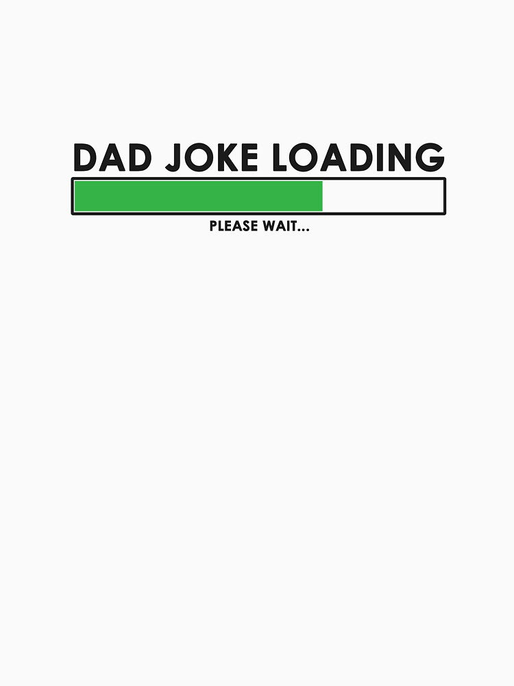 Dad joke loading by hygo06 Unisex T-shirt, Sweatshirt, Hoodie, Long Sleeve Tee