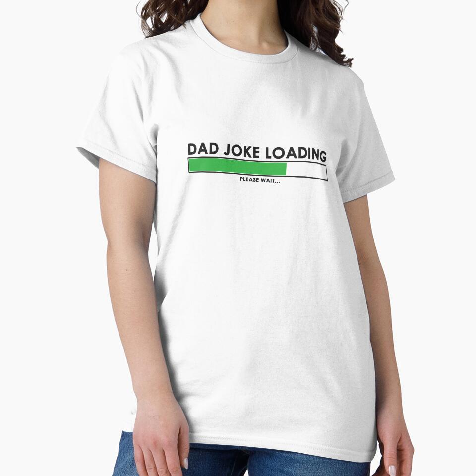 Dad joke loading by hygo06 Unisex T-shirt, Sweatshirt, Hoodie, Long Sleeve Tee