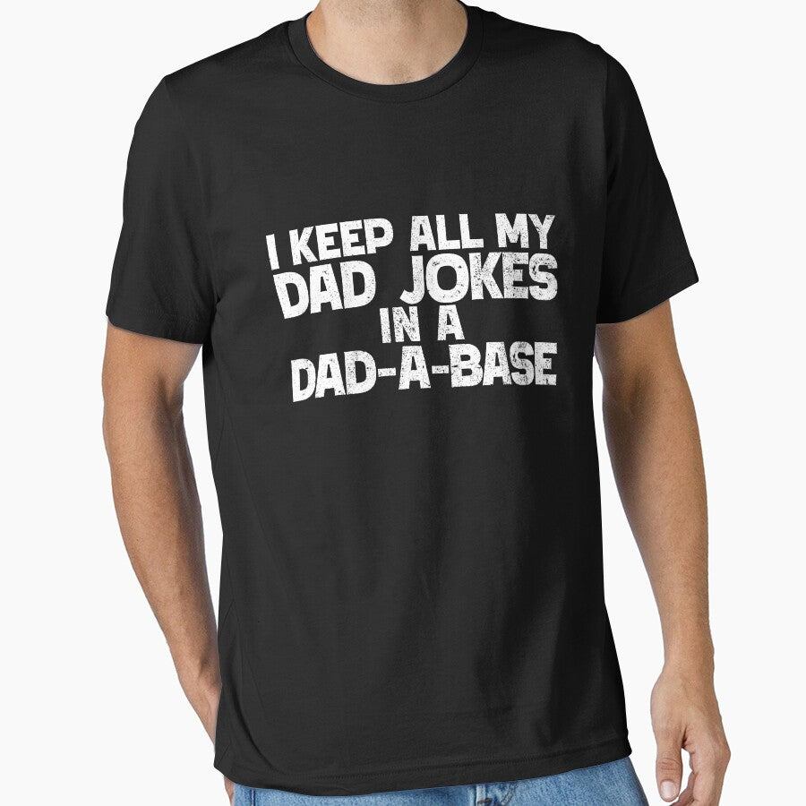 I Keep All My Dad Jokes In A Dad-A-Base Dad Jokes Gear by DynamicDesign Unisex T-shirt, Sweatshirt, Hoodie, Long Sleeve Tee