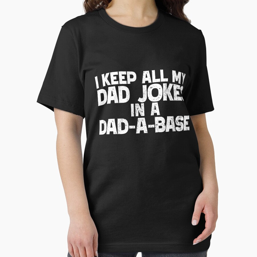 I Keep All My Dad Jokes In A Dad-A-Base Dad Jokes Gear by DynamicDesign Unisex T-shirt, Sweatshirt, Hoodie, Long Sleeve Tee